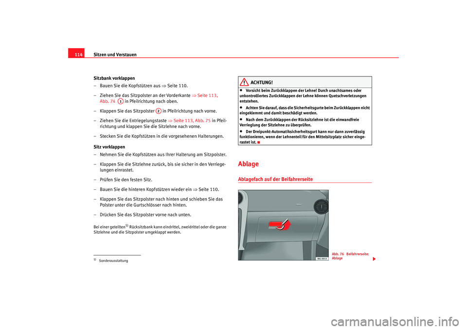 Seat Ibiza 5D 2005 Betriebsanleitung (in German) Sitzen und Verstauen
114
Sitzbank vorklappen
– Bauen Sie die Kopfstützen aus ⇒ Seite 110.
– Ziehen Sie das Sitzpolster an der Vorderkante ⇒Seite 113,
Abb. 74 in Pfeilrichtung nach oben Seat Ibiza 5D 2005 Betriebsanleitung (in German) Sitzen und Verstauen
114
Sitzbank vorklappen
– Bauen Sie die Kopfstützen aus ⇒ Seite 110.
– Ziehen Sie das Sitzpolster an der Vorderkante ⇒Seite 113,
Abb. 74 in Pfeilrichtung nach oben