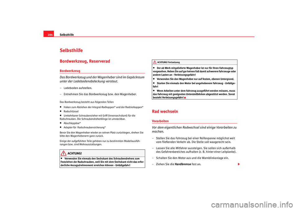 Seat Ibiza 5D 2005 Betriebsanleitung (in German) Selbsthilfe
206SelbsthilfeBordwerkzeug, ReserveradBordwerkzeug
Das Bordwerkzeug und der Wagenheber sind im Gepäckraum
unter der Ladebodenabdeckung verstaut.– Ladeboden aufstellen.
– Entnehmen Si Seat Ibiza 5D 2005 Betriebsanleitung (in German) Selbsthilfe
206SelbsthilfeBordwerkzeug, ReserveradBordwerkzeug
Das Bordwerkzeug und der Wagenheber sind im Gepäckraum
unter der Ladebodenabdeckung verstaut.– Ladeboden aufstellen.
– Entnehmen Si