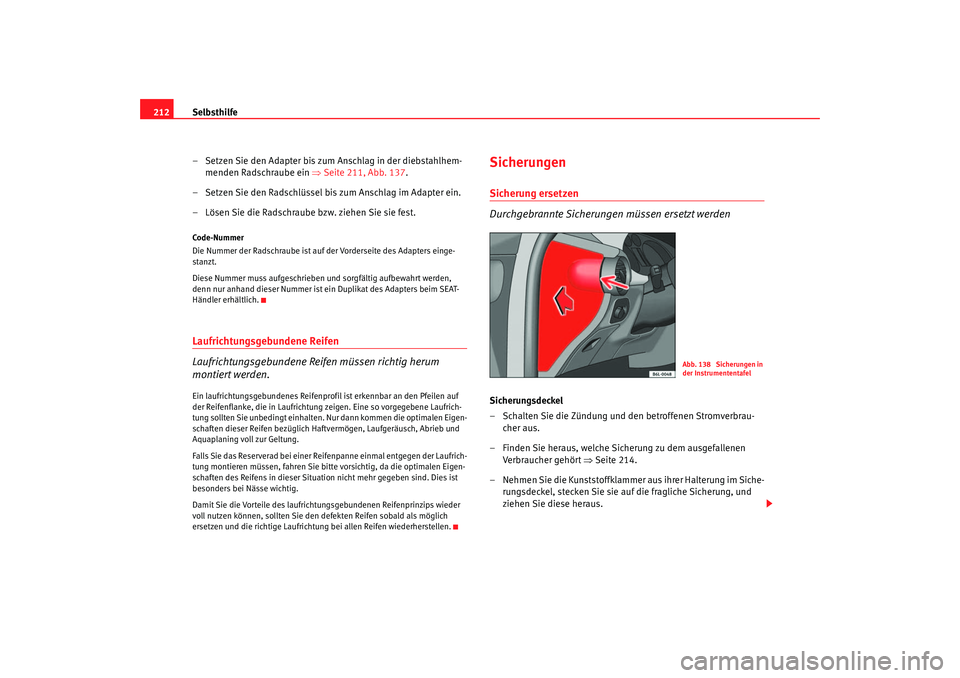 Seat Ibiza 5D 2005 Betriebsanleitung (in German) Selbsthilfe
212
– Setzen Sie den Adapter bis zum Anschlag in der diebstahlhem-menden Radschraube ein ⇒Seite 211, Abb. 137.
– Setzen Sie den Radschlüssel bis zum Anschlag im Adapter ein.
– Là Seat Ibiza 5D 2005 Betriebsanleitung (in German) Selbsthilfe
212
– Setzen Sie den Adapter bis zum Anschlag in der diebstahlhem-menden Radschraube ein ⇒Seite 211, Abb. 137.
– Setzen Sie den Radschlüssel bis zum Anschlag im Adapter ein.
– LÃ