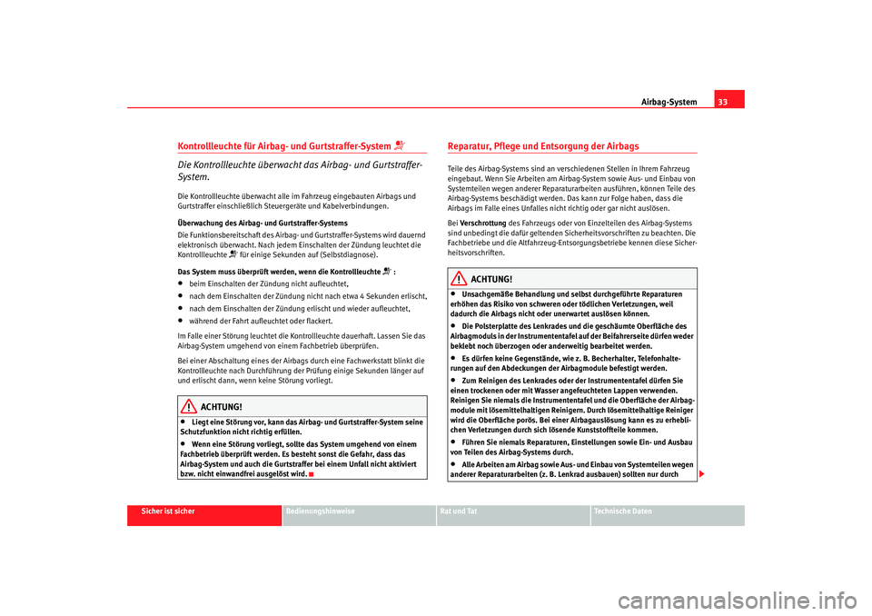 Seat Ibiza 5D 2005  Betriebsanleitung (in German) Airbag-System33
Sicher ist sicher
Bedienungshinweise
Rat und Tat
Technische Daten
Kontrollleuchte für Airbag- und Gurtstraffer-System 

Die Kontrollleuchte überwacht das Airbag- und Gurtstraffer-
