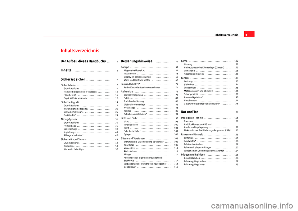 Seat Ibiza 5D 2005  Betriebsanleitung (in German) Inhaltsverzeichnis3
InhaltsverzeichnisDer Aufbau dieses Handbuchs
. . . 
Inhalte
. . . . . . . . . . . . . . . . . . . . . . . . . . . . . . . . . 
Sicher ist sicher
. . . . . . . . . . . . . . . . . 
