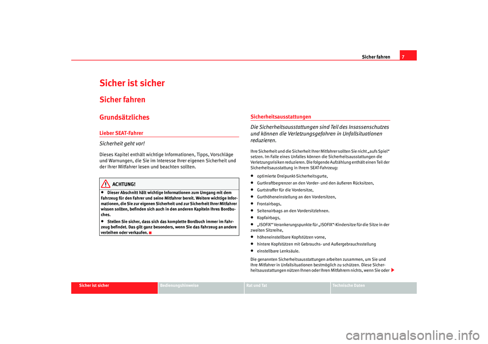 Seat Ibiza 5D 2005 Betriebsanleitung (in German) Sicher fahren7
Sicher ist sicher
Bedienungshinweise
Rat und Tat
Technische Daten
Sicher ist sicherSicher fahrenGrundsätzlichesLieber SEAT-Fahrer
Sicherheit geht vor!Dieses Kapitel enthält wichtige I Seat Ibiza 5D 2005 Betriebsanleitung (in German) Sicher fahren7
Sicher ist sicher
Bedienungshinweise
Rat und Tat
Technische Daten
Sicher ist sicherSicher fahrenGrundsätzlichesLieber SEAT-Fahrer
Sicherheit geht vor!Dieses Kapitel enthält wichtige I