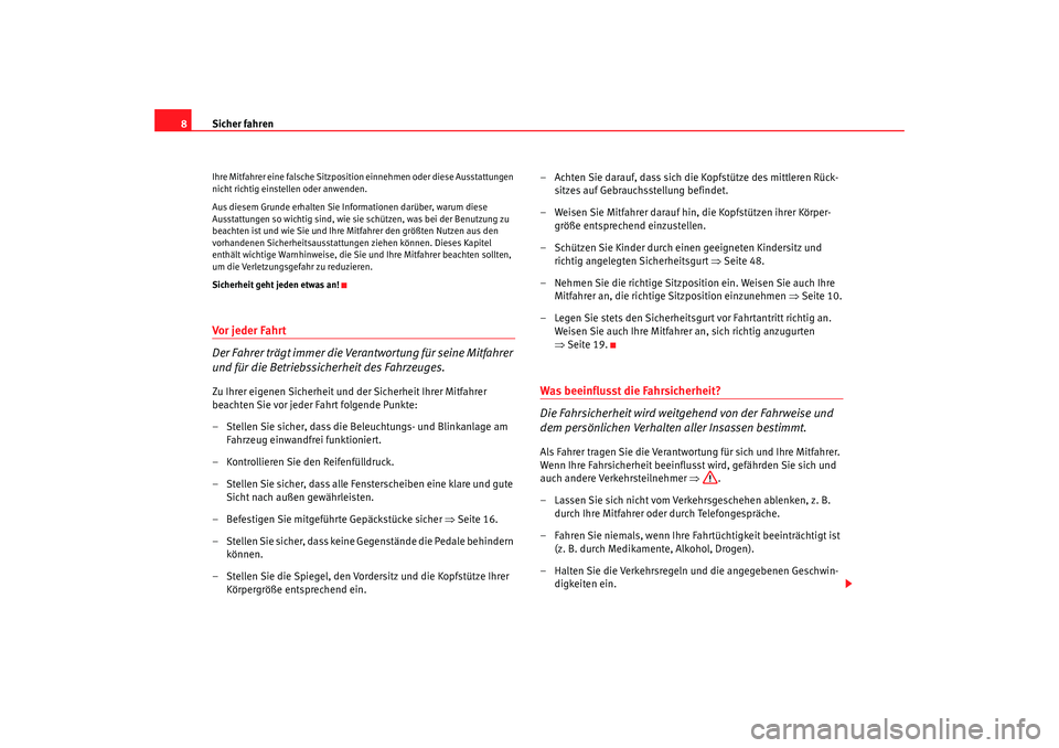 Seat Ibiza 5D 2005 Betriebsanleitung (in German) Sicher fahren
8Ihre Mitfahrer eine falsche Sitzpositi on einnehmen oder diese Ausstattungen
nicht richtig einstellen oder anwenden.
Aus diesem Grunde erhalten Sie Informationen darüber, warum diese Seat Ibiza 5D 2005 Betriebsanleitung (in German) Sicher fahren
8Ihre Mitfahrer eine falsche Sitzpositi on einnehmen oder diese Ausstattungen
nicht richtig einstellen oder anwenden.
Aus diesem Grunde erhalten Sie Informationen darüber, warum diese