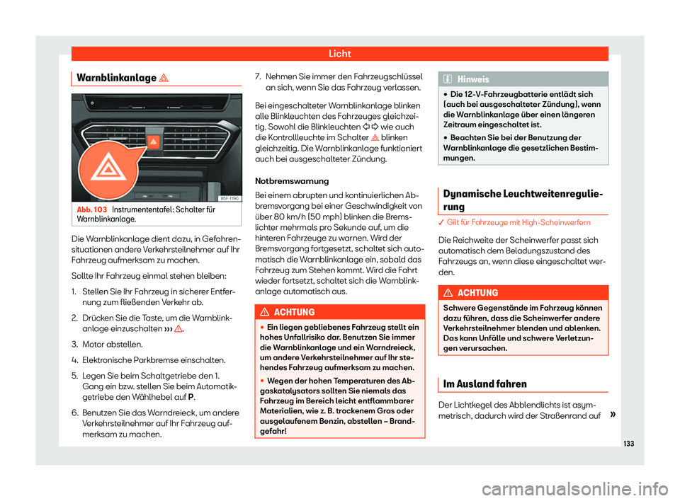 Seat Neuer Leon Sportstourer 2020  Betriebsanleitung (in German) Licht
Warnblinkanlage � Abb. 103 
Instrumententafel: Schalter f