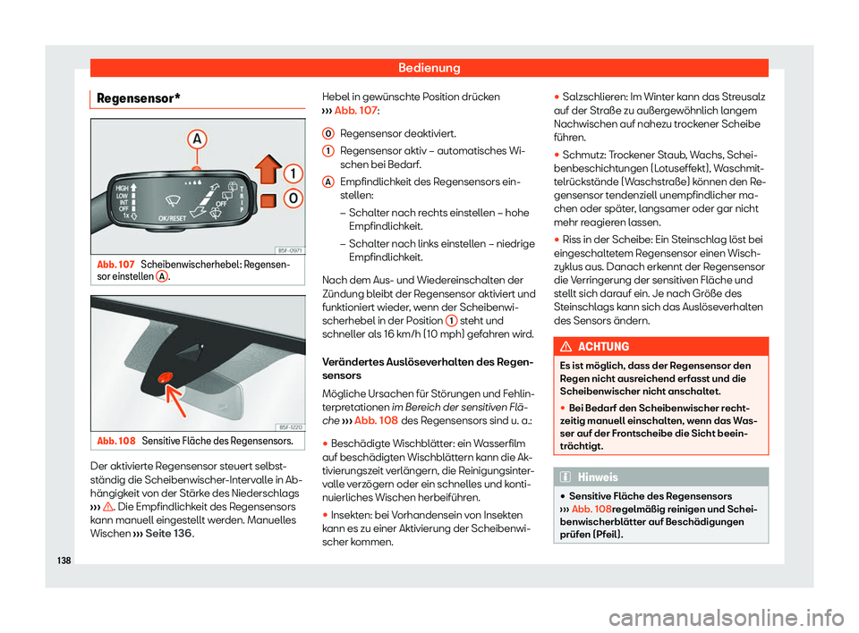 Seat Neuer Leon Sportstourer 2020  Betriebsanleitung (in German) Bedienung
Regensensor* Abb. 107 
Scheibenwischerhebel: Regensen-
sor einst ell
en  A .
Abb. 108 
Sensitive Fl