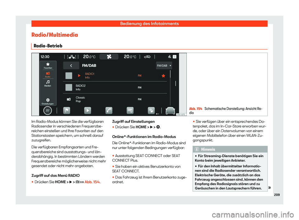 Seat Neuer Leon Sportstourer 2020  Betriebsanleitung (in German) Bedienung des Infotainments
Radio/Multimedia R adio-Betrieb Abb. 154 
Schematische Darstellung: Ansicht Ra-
dio Im Radio-Modus können Sie die verfügbaren
R
adiosender in v
erschiedenen Frequenzbe-
r