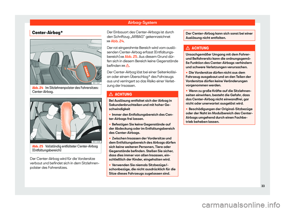 Seat Neuer Leon Sportstourer 2020  Betriebsanleitung (in German) Airbag-System
Center-Airbag* Abb. 24 
Im Sitzlehnenpolster des Fahrersitzes:
Cent er
-Airbag. Abb. 25 
Vollst