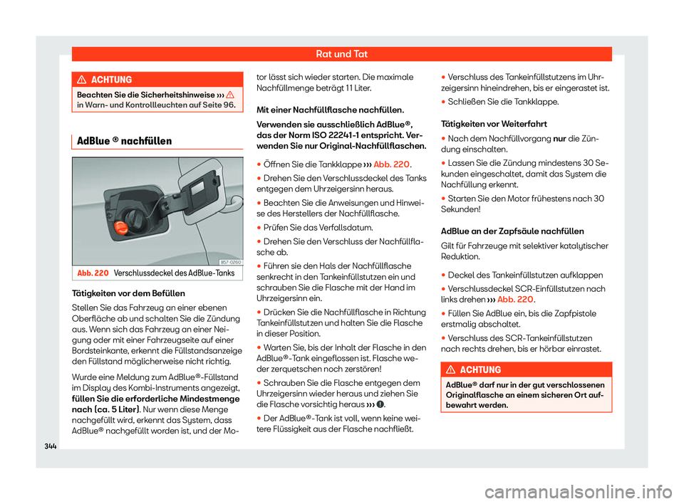 Seat Neuer Leon Sportstourer 2020  Betriebsanleitung (in German) Rat und Tat
ACHTUNG
Beachten Sie die Sicherheitshinweise  ››
› in Warn- und Kontrollleuchten auf Seite 96.
AdBlue 