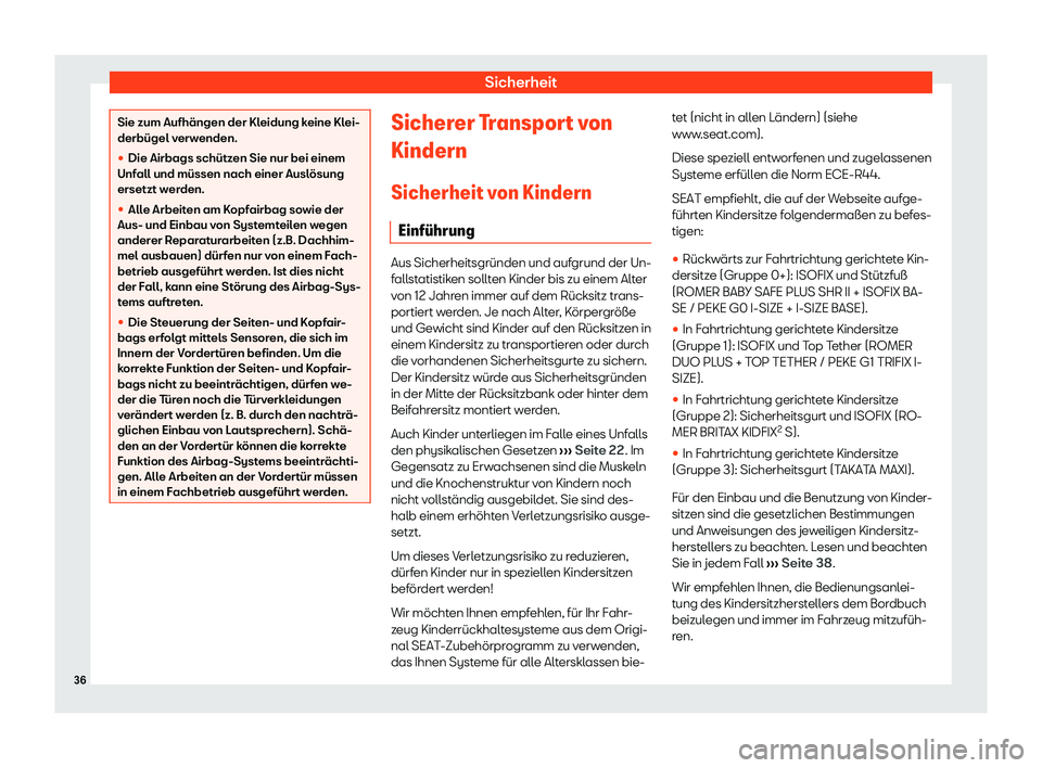 Seat Neuer Leon Sportstourer 2020  Betriebsanleitung (in German) Sicherheit
Sie zum Aufhängen der Kleidung keine Klei-
derbügel v
erw
enden.
