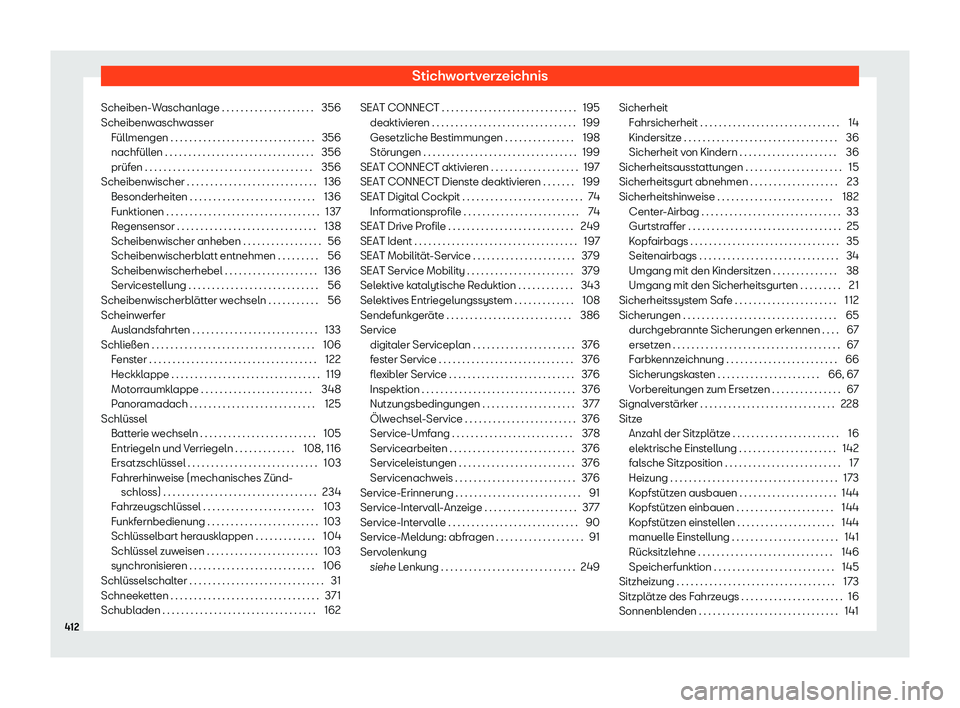 Seat Neuer Leon 2020  Betriebsanleitung (in German) Stichwortverzeichnis
Scheiben-Waschanlage . . . . . . . . . . . . . . . . . . . . 356
Scheibenw aschw
asser
Füllmengen . . . . . . . . . . . . . . . . . . . . . . . . . . . . . . . 356
nachfüllen . 