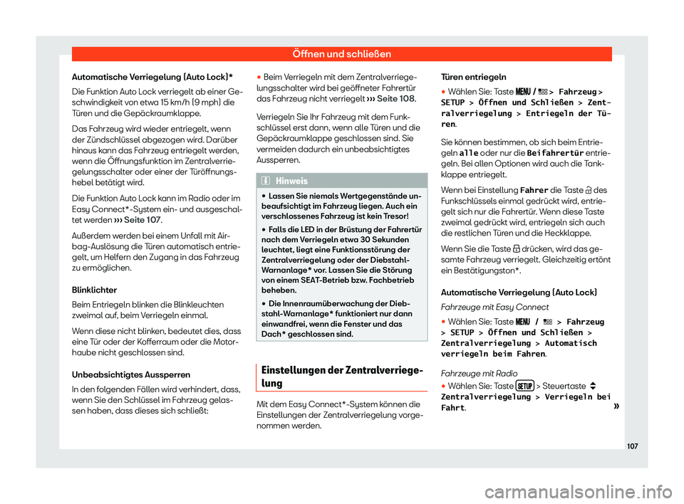 Seat Leon Sportstourer 2019  Betriebsanleitung (in German) Öffnen und schließen
Automatische Verriegelung (Auto Lock)*
Die Funktion Aut o L
ock verriegelt ab einer Ge-
schwindigkeit von etwa 15 km/h (9 mph) die
Türen und die Gepäckraumklappe.
Das Fahrzeug