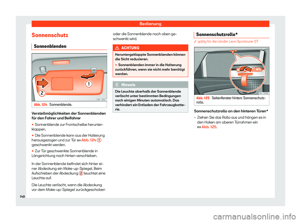 Seat Leon 2019  Betriebsanleitung (in German) Bedienung
Sonnenschutz Sonnenbl endenAbb. 124 
Sonnenblende. Verstellmöglichkeiten der Sonnenblenden
für den F
ahr
er und Beifahrer
