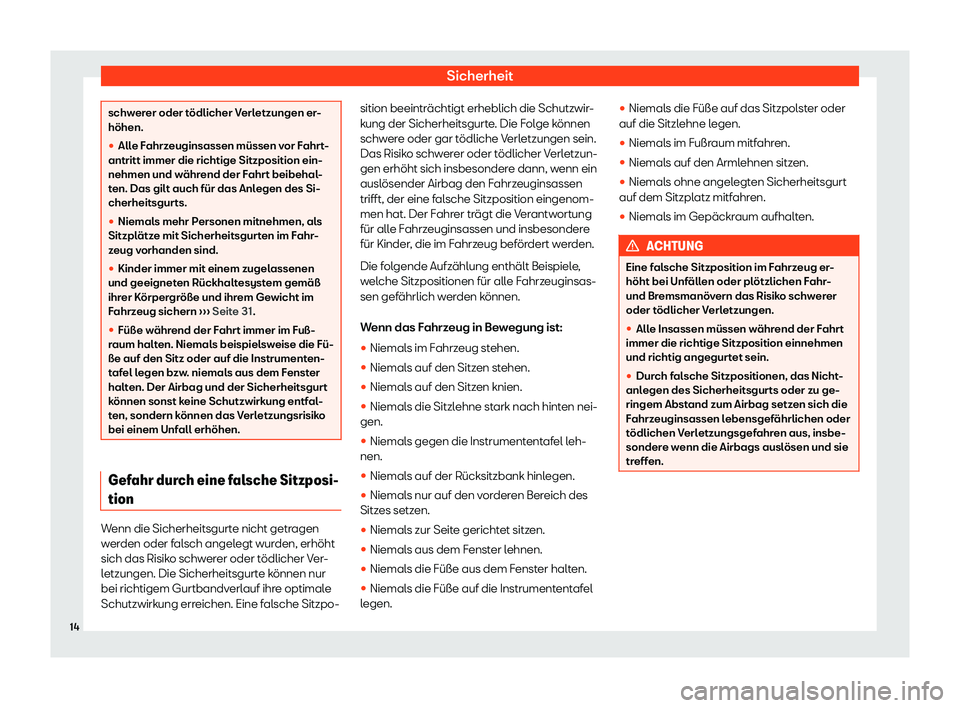 Seat Leon 2019  Betriebsanleitung (in German) Sicherheit
schwerer oder tödlicher Verletzungen er-
höhen.
