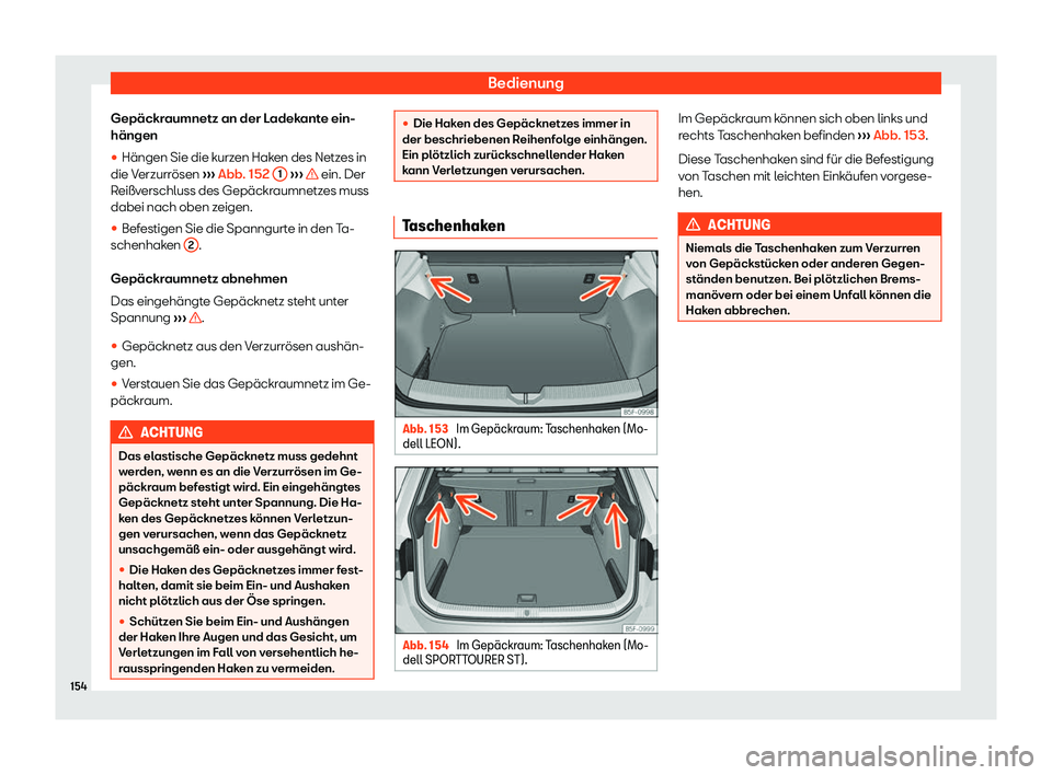 Seat Leon 2019  Betriebsanleitung (in German) Bedienung
Gepäckraumnetz an der Ladekante ein-
hängen
