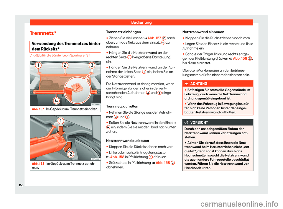 Seat Leon 2019  Betriebsanleitung (in German) Bedienung
Trennnetz* V erw
endung des Trennnetzes hinter
dem R