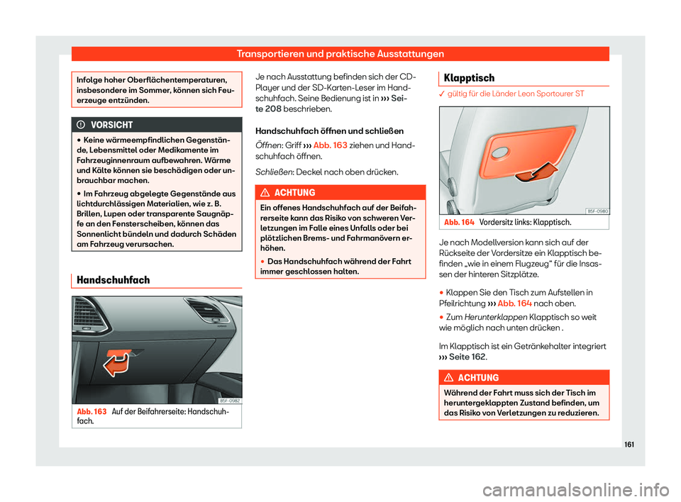 Seat Leon 2019  Betriebsanleitung (in German) Transportieren und praktische Ausstattungen
Infolge hoher Oberflächentemperaturen,
insbesonder
e im Sommer
, können sich Feu-
erzeuge entzünden. VORSICHT
