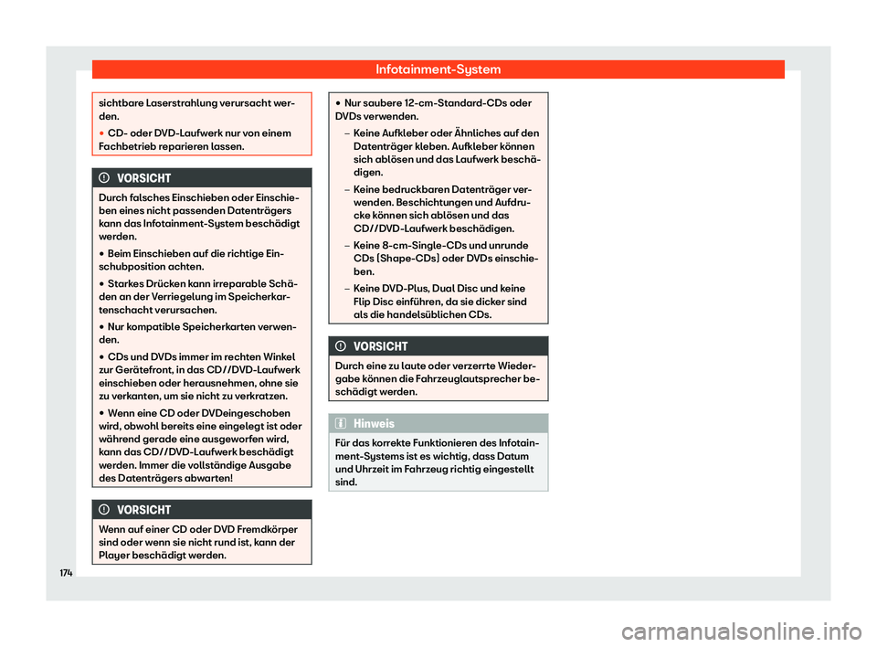 Seat Leon 2019  Betriebsanleitung (in German) Infotainment-System
sichtbare Laserstrahlung verursacht wer-
den.
