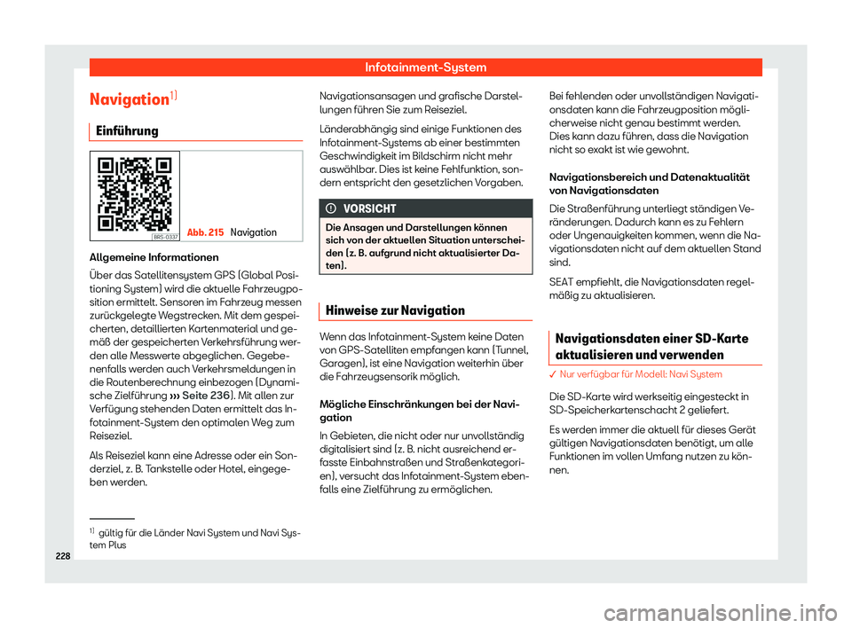 Seat Leon 2019  Betriebsanleitung (in German) Infotainment-System
Navigation 1)
Einf