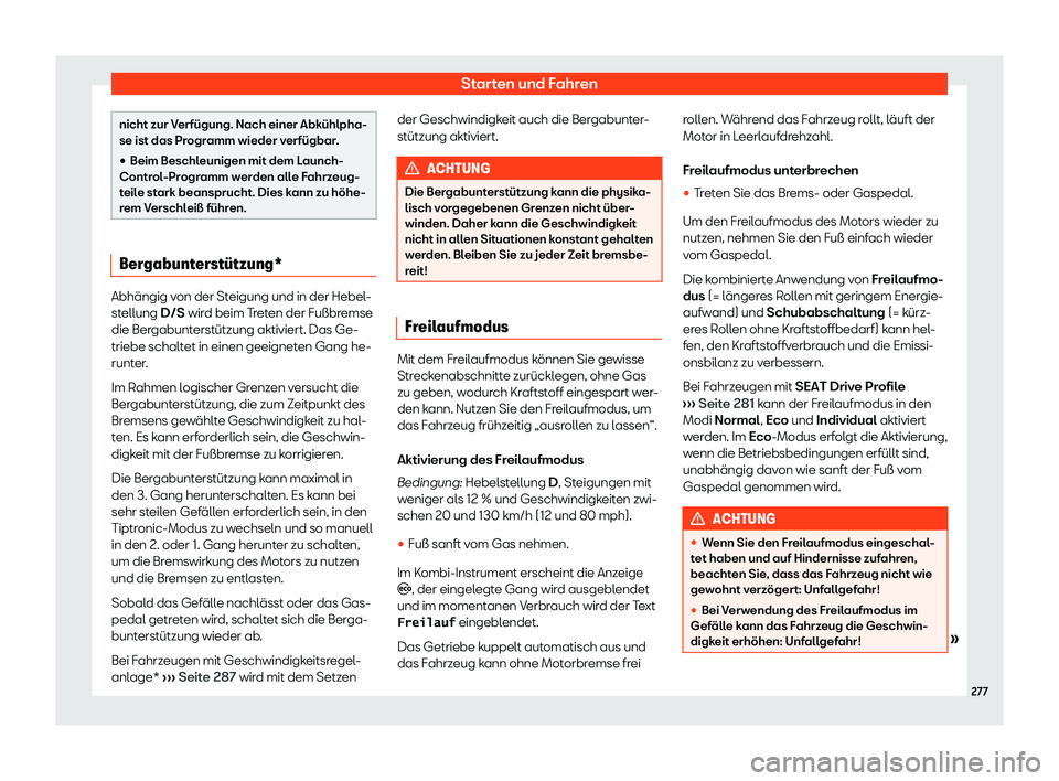 Seat Leon 2019  Betriebsanleitung (in German) Starten und Fahren
nicht zur Verfügung. Nach einer Abkühlpha-
se ist das Pr
ogr
amm wieder verfügbar.
