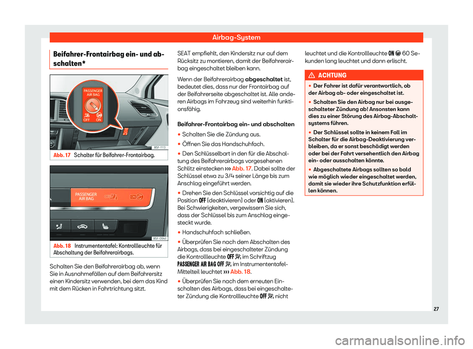 Seat Leon 2019  Betriebsanleitung (in German) Airbag-System
Beifahrer-Frontairbag ein- und ab-
schalt en* Abb. 17 
Schalter f