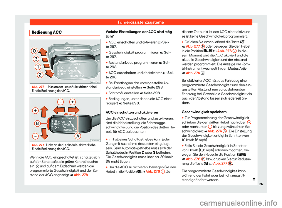 Seat Leon 2019  Betriebsanleitung (in German) Fahrerassistenzsysteme
Bedienung ACC Abb. 276 
Links an der Lenks