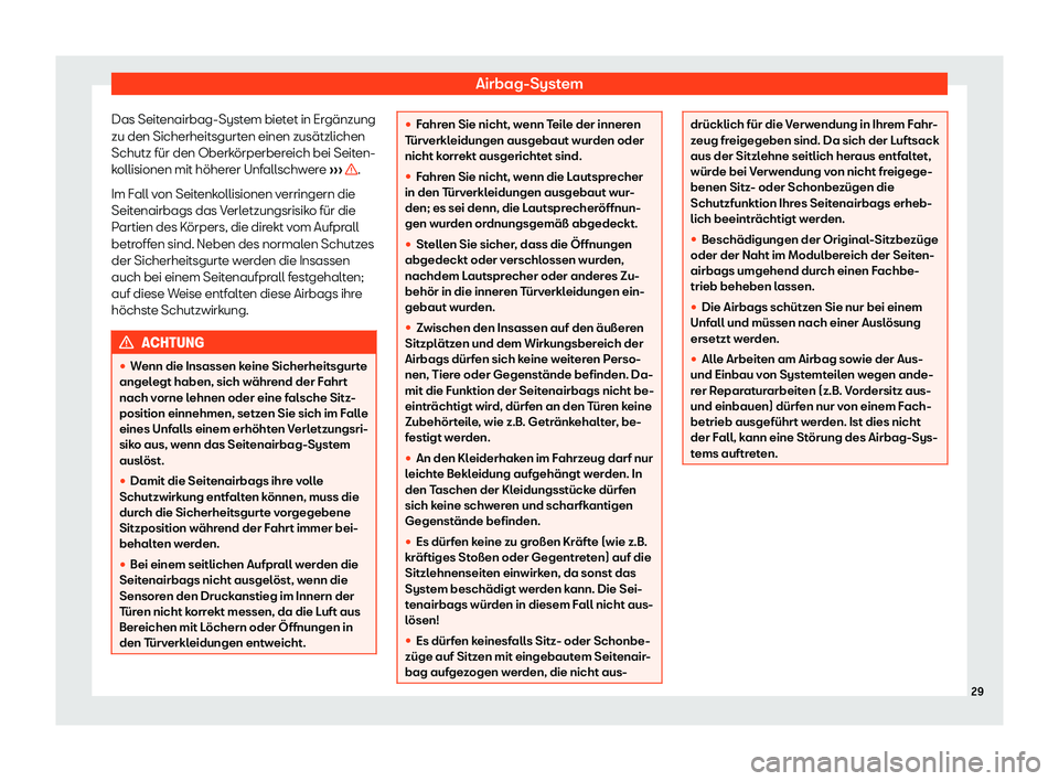 Seat Leon 2019  Betriebsanleitung (in German) Airbag-System
Das Seitenairbag-System bietet in Ergänzung
zu den Sicherheitsgurt en einen zusätzlichen
Schutz für den Oberk
örperbereich bei Seiten-
kollisionen mit höherer Unfallschwere  ››�