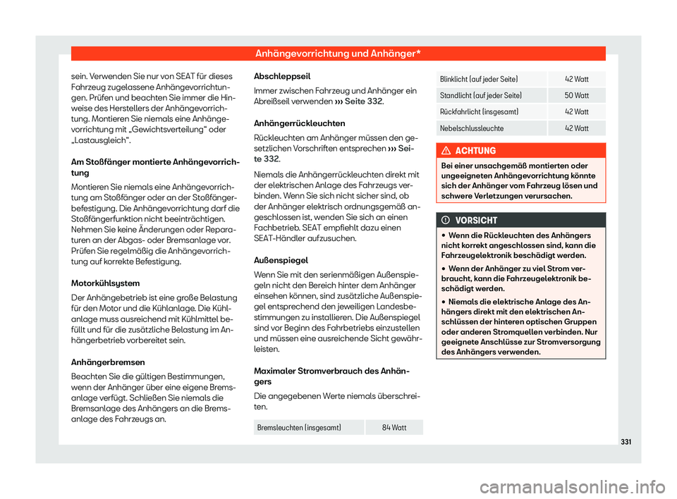 Seat Leon 2019  Betriebsanleitung (in German) Anhängevorrichtung und Anhänger*
sein. Verwenden Sie nur von SEAT für dieses
F ahrz
eug zugelassene Anhängevorrichtun-
gen. Prüfen und beachten Sie immer die Hin-
weise des Herstellers der Anhän