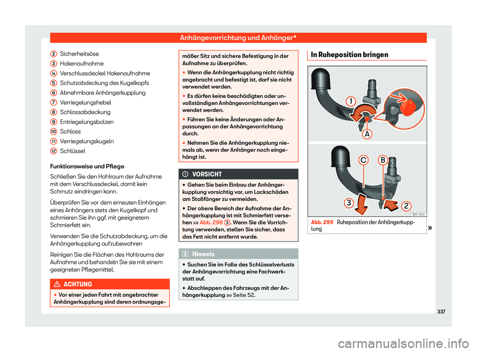 Seat Leon 2019  Betriebsanleitung (in German) Anhängevorrichtung und Anhänger*
Sicherheitsöse
Hak enaufnahme
V
erschlussdeckel Hakenaufnahme
Schutzabdeckung des Kugelkopfs
Abnehmbare Anhängerkupplung
Verriegelungshebel
Schlossabdeckung
Entrie