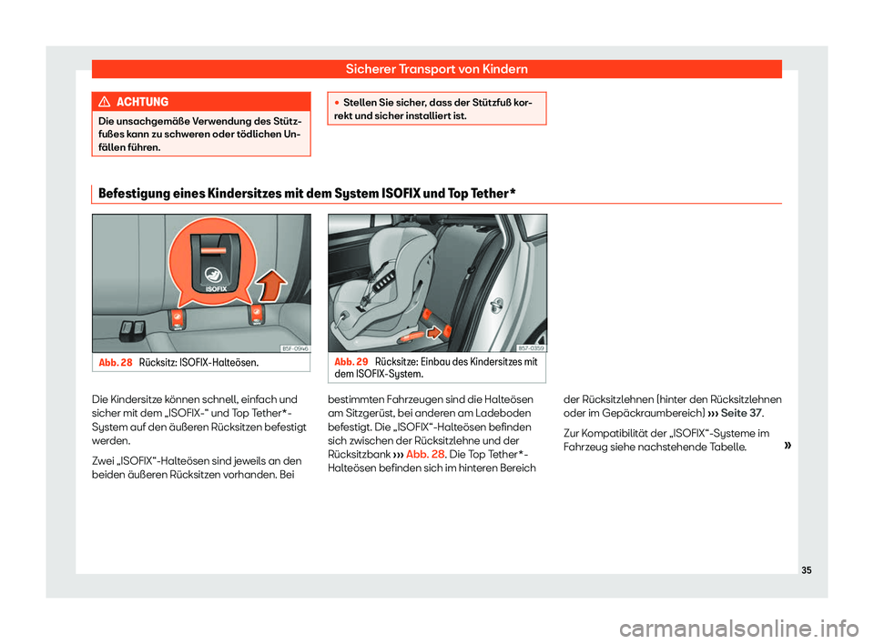 Seat Leon Sportstourer 2019  Betriebsanleitung (in German) Sicherer Transport von Kindern
ACHTUNG
Die unsachgemäße Verwendung des Stütz-
fußes k ann zu schw
eren oder tödlichen Un-
fällen führen. 