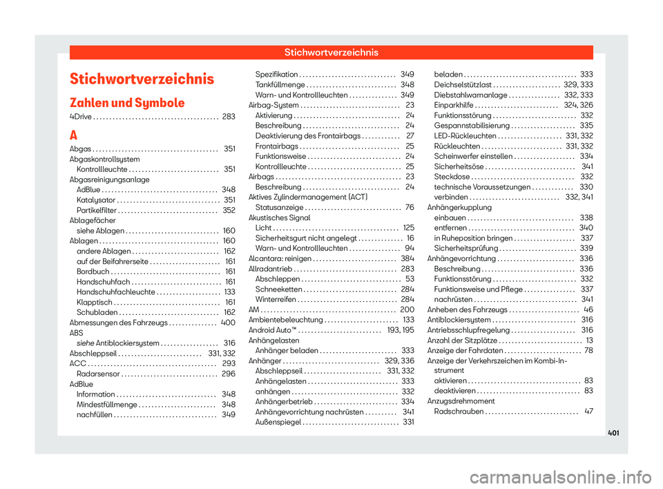 Seat Leon 2019  Betriebsanleitung (in German) Stichwortverzeichnis
Stichwortverzeichnis
Z ahl
en und Symbole
4Drive . . . . . . . . . . . . . . . . . . . . . . . . . . . . . . . . . . . . . . . 283
A Abgas . . . . . . . . . . . . . . . . . . . . 