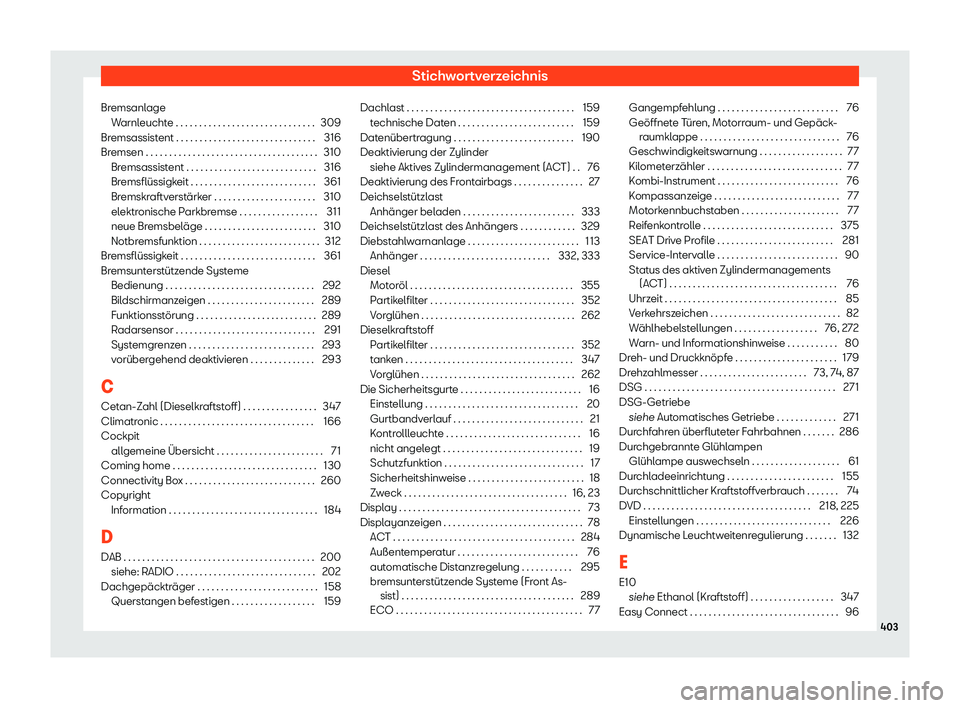 Seat Leon 2019  Betriebsanleitung (in German) Stichwortverzeichnis
Bremsanlage Warnl
euchte . . . . . . . . . . . . . . . . . . . . . . . . . . . . . . 309
Bremsassistent . . . . . . . . . . . . . . . . . . . . . . . . . . . . . . 316
Bremsen . .