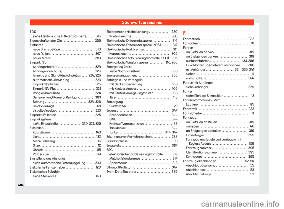 Seat Leon 2019  Betriebsanleitung (in German) Stichwortverzeichnis
EDS siehe El ektr
onische Differenzialsperre . . . . . 316
Eigenschaften der Öle . . . . . . . . . . . . . . . . . . . . . . 356
Einfahren neue Bremsbeläge . . . . . . . . . . .