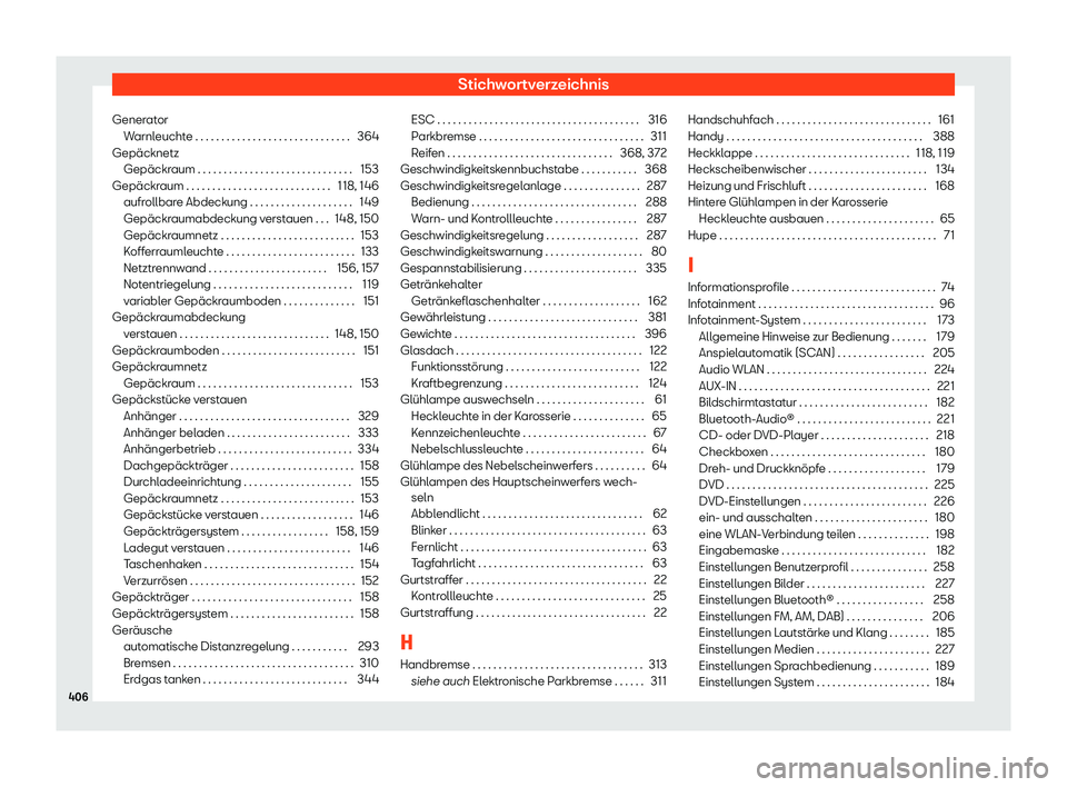 Seat Leon 2019  Betriebsanleitung (in German) Stichwortverzeichnis
Generator Warnl
euchte . . . . . . . . . . . . . . . . . . . . . . . . . . . . . . 364
Gepäcknetz Gepäckraum . . . . . . . . . . . . . . . . . . . . . . . . . . . . . . 153
Gep�