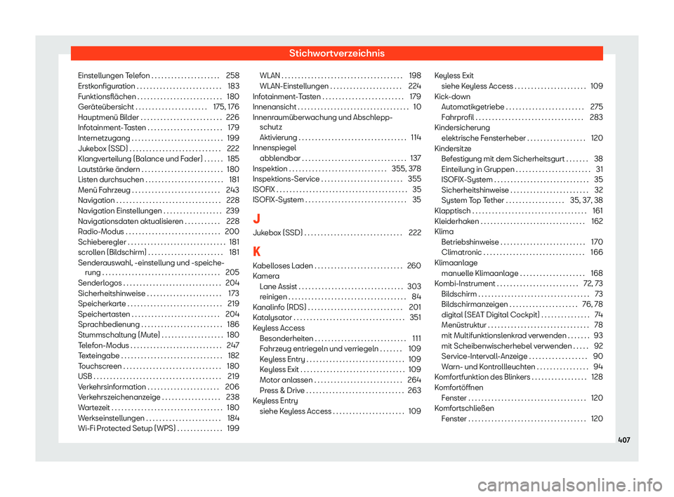 Seat Leon 2019  Betriebsanleitung (in German) Stichwortverzeichnis
Einstellungen Telefon . . . . . . . . . . . . . . . . . . . . . 258
Erstk onfigur
ation . . . . . . . . . . . . . . . . . . . . . . . . . . 183
Funktionsflächen . . . . . . . . .