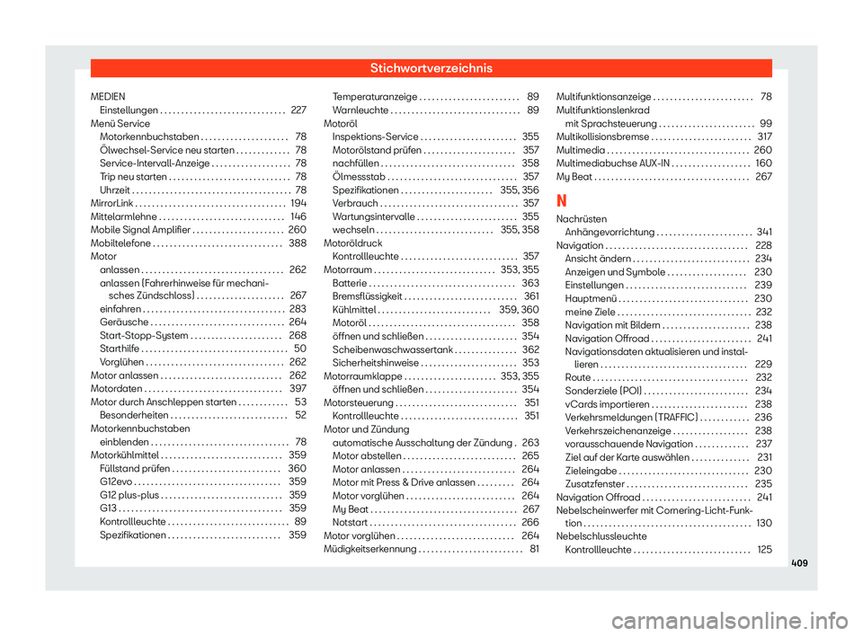 Seat Leon 2019  Betriebsanleitung (in German) Stichwortverzeichnis
MEDIEN Einst ellungen . . . . . . . . . . . . . . . . . . . . . . . . . . . . . .
227
Menü Service Mot
orkennbuchstaben . . . . . . . . . . . . . . . . . . . . . 78
Ölwechsel-Se