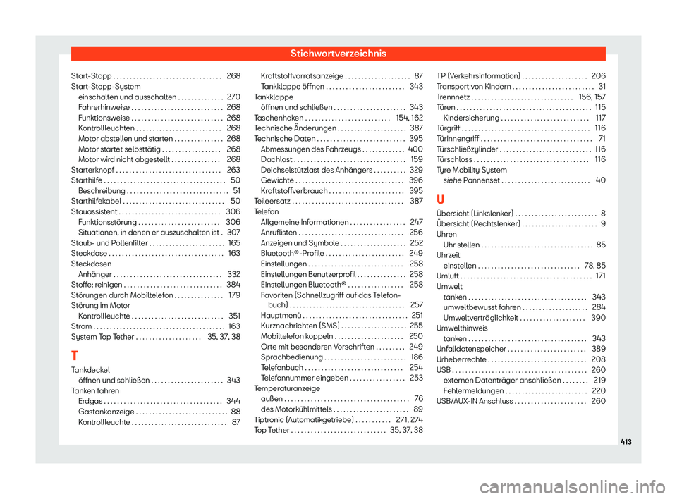 Seat Leon 2019  Betriebsanleitung (in German) Stichwortverzeichnis
Start-Stopp . . . . . . . . . . . . . . . . . . . . . . . . . . . . . . . . . 268
St art
-Stopp-System
einschalten und ausschalten . . . . . . . . . . . . . . 270
Fahrerhinweise .