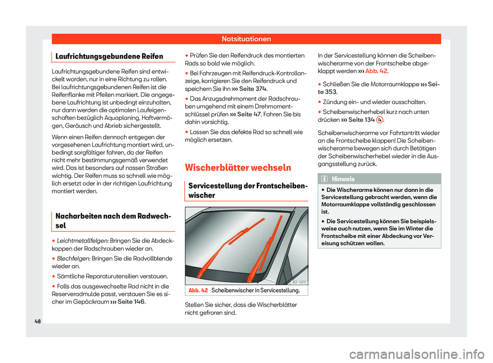 Seat Leon Sportstourer 2019  Betriebsanleitung (in German) Notsituationen
Laufrichtungsgebundene Reifen Laufrichtungsgebundene Reifen sind entwi-
ck
elt w
orden, nur in eine Richtung zu rollen.
Bei laufrichtungsgebundenen Reifen ist die
Reifenflanke mit Pfeil