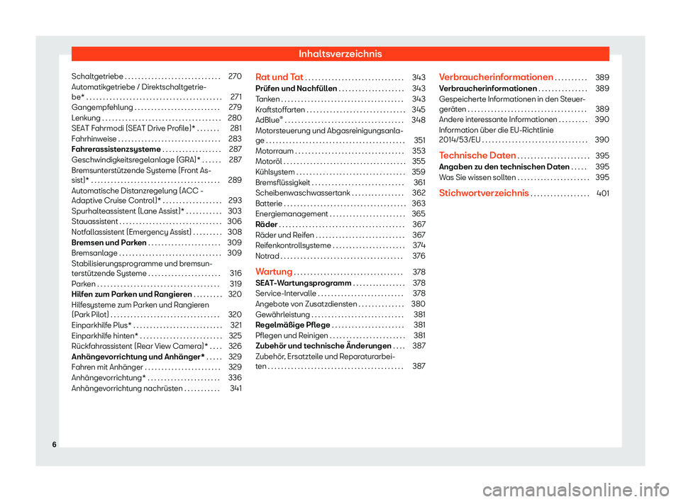 Seat Leon 2019  Betriebsanleitung (in German) Inhaltsverzeichnis
Schaltgetriebe . . . . . . . . . . . . . . . . . . . . . . . . . . . . . 270
Automatikgetriebe / Direktschaltgetrie-
be* . . . . . . . . . . . . . . . . . . . . . . . . . . . . . . 
