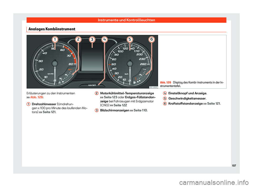 Seat Leon Sportstourer 2018  Betriebsanleitung (in German) Instrumente und Kontrollleuchten
Analoges Kombiinstrument Abb. 126 
Display des Kombi-Instruments in der In-
strumentent af
el. Erl