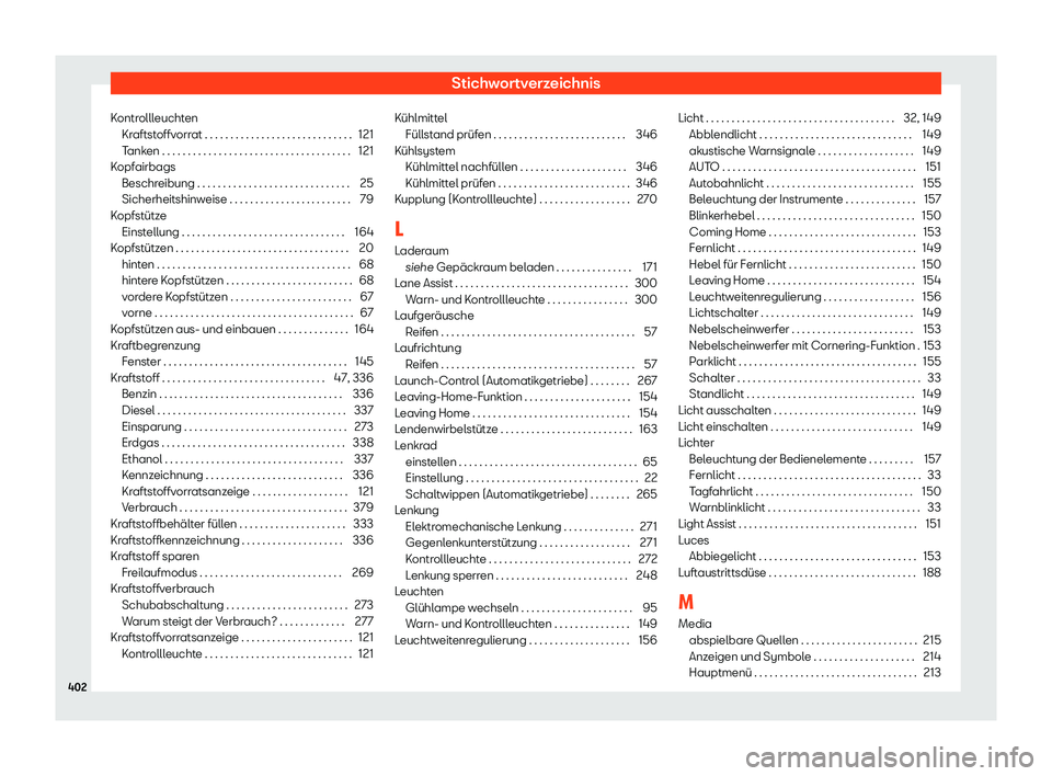 Seat Leon Sportstourer 2018  Betriebsanleitung (in German) Stichwortverzeichnis
Kontrollleuchten Kraftst
offv
orrat . . . . . . . . . . . . . . . . . . . . . . . . . . . . . 121
Tanken . . . . . . . . . . . . . . . . . . . . . . . . . . . . . . . . . . .\
 . 
