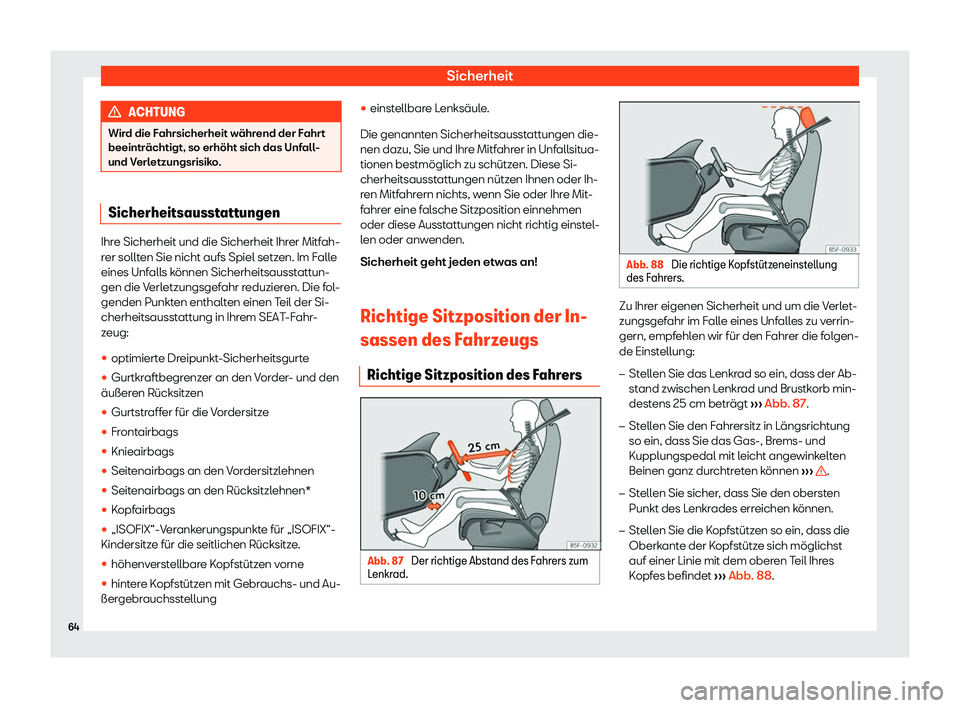 Seat Leon Sportstourer 2018  Betriebsanleitung (in German) Sicherheit
ACHTUNG
Wird die Fahrsicherheit w