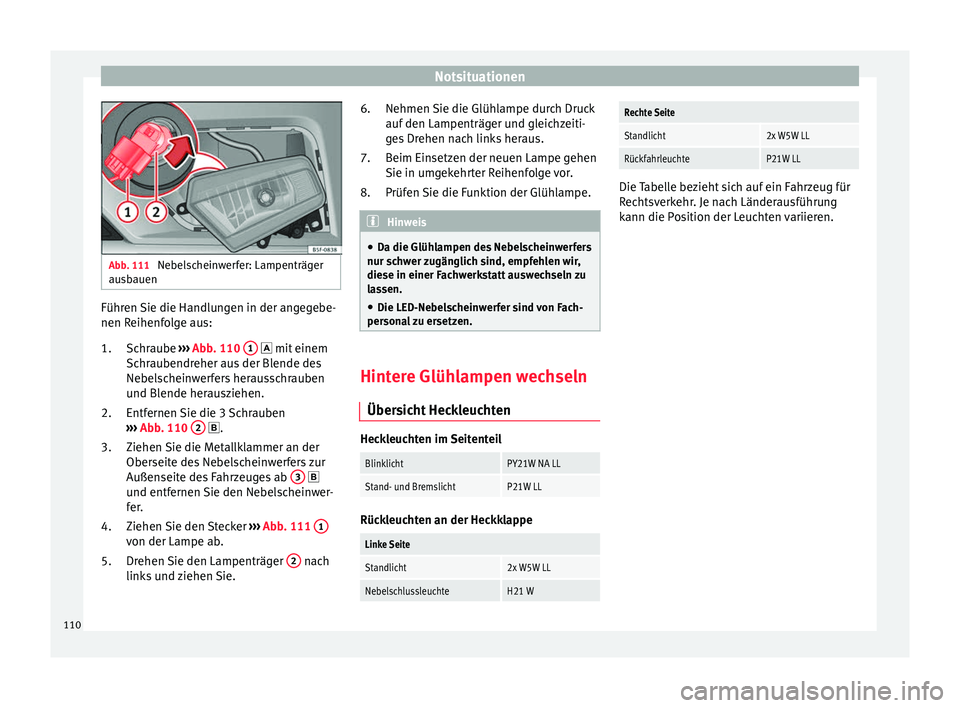 Seat Leon SC 2017 Betriebsanleitung (in German) Notsituationen
Abb. 111
Nebelscheinwerfer: Lampenträger
aus b
auen Führen Sie die Handlungen in der angegebe-
nen R
eihenf
o
lge aus:
Schraube ››› Abb. 110 1 mit
einem
Sc hr
aubendr Seat Leon SC 2017 Betriebsanleitung (in German) Notsituationen
Abb. 111
Nebelscheinwerfer: Lampenträger
aus b
auen Führen Sie die Handlungen in der angegebe-
nen R
eihenf
o
lge aus:
Schraube ››› Abb. 110 1 mit
einem
Sc hr
aubendr