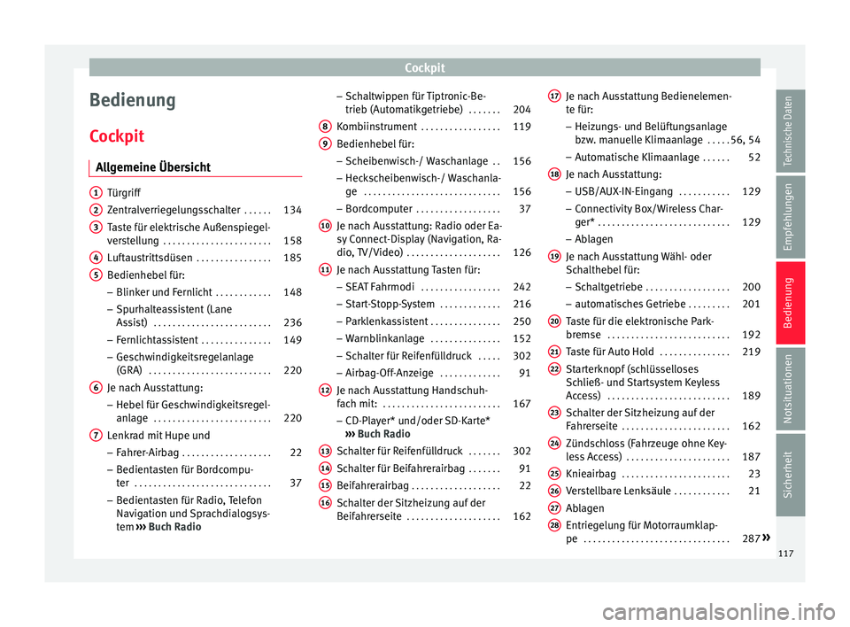 Seat Leon 5D 2017  Betriebsanleitung (in German) Cockpit
Bedienung
C oc
kpit
A
llgemeine Übersicht Türgriff
Zentr
alv

erriegelungsschalter  . . . . . .134
Taste für elektrische Außenspiegel-
vers
 tellung  . . . . . . . . . . . . . . . . . . . 