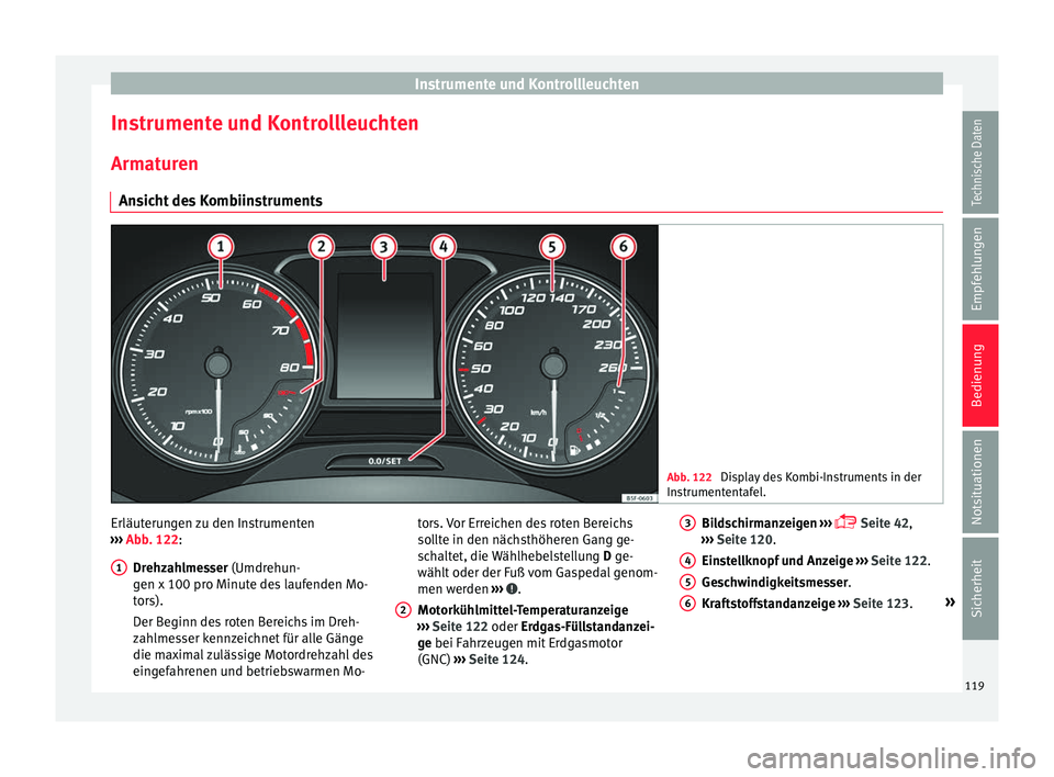 Seat Leon SC 2017 Betriebsanleitung (in German) Instrumente und Kontrollleuchten
Instrumente und Kontrollleuchten
Arm at
ur
en
Ansicht des Kombiinstruments Abb. 122
Display des Kombi-Instruments in der
Ins trument
entafel. Erläuterungen zu den I Seat Leon SC 2017 Betriebsanleitung (in German) Instrumente und Kontrollleuchten
Instrumente und Kontrollleuchten
Arm at
ur
en
Ansicht des Kombiinstruments Abb. 122
Display des Kombi-Instruments in der
Ins trument
entafel. Erläuterungen zu den I