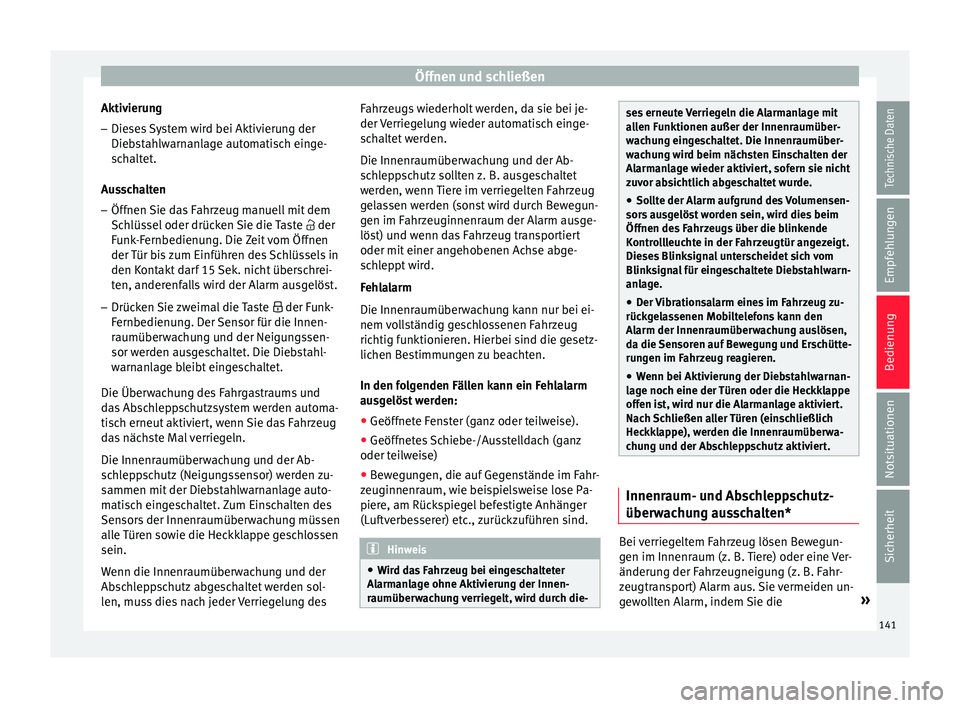 Seat Leon SC 2017  Betriebsanleitung (in German) Öffnen und schließen
Aktivierung – Dieses System wird bei Aktivierung der
Die b
s
tahlwarnanlage automatisch einge-
schaltet.
Ausschalten
– Öffnen Sie das Fahrzeug manuell mit dem
Schlüs

sel 