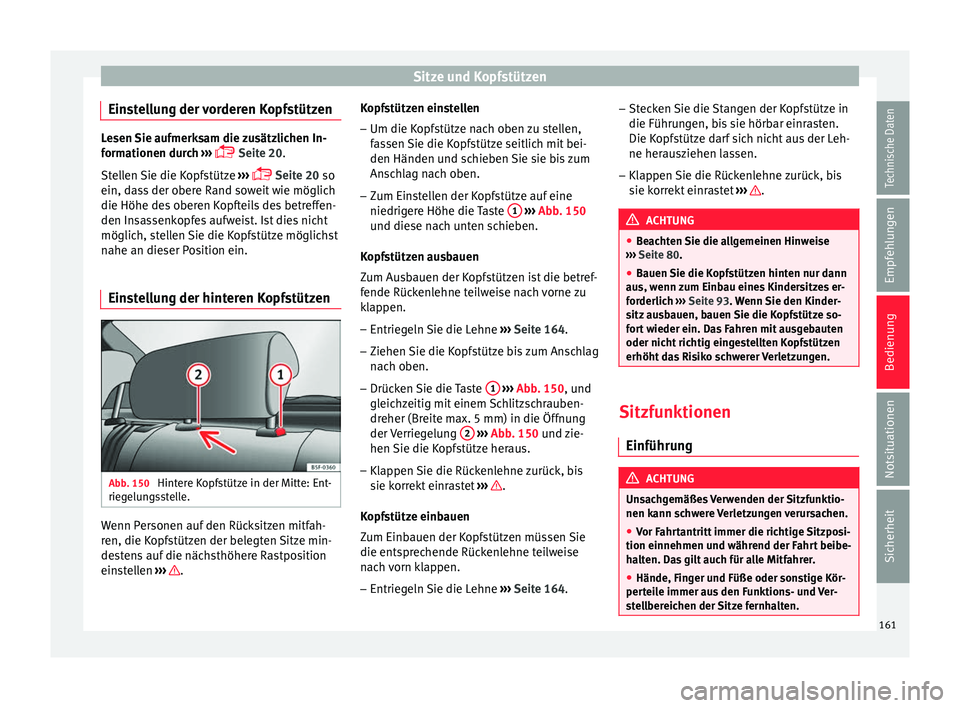 Seat Leon 5D 2017  Betriebsanleitung (in German) Sitze und Kopfstützen
Einstellung der vorderen Kopfstützen Lesen Sie aufmerksam die zusätzlichen In-
form
ationen dur
ch ››› 
 Seite 20
.
Stellen Sie die Kopfstütze  ››› 
 Seite 