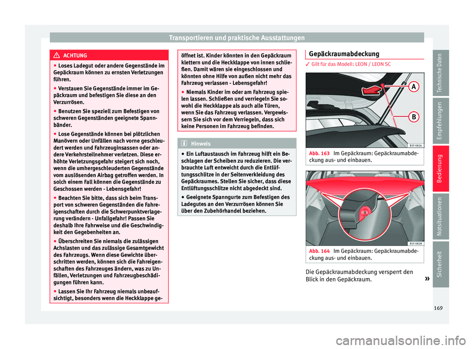Seat Leon SC 2017 Betriebsanleitung (in German) Transportieren und praktische Ausstattungen
ACHTUNG
● Lo se
s Ladegut oder andere Gegenstände im
Gepäckraum können zu ernsten Verletzungen
führen.
● Verstauen Sie Gegenstände immer im Ge-
pä Seat Leon SC 2017 Betriebsanleitung (in German) Transportieren und praktische Ausstattungen
ACHTUNG
● Lo se
s Ladegut oder andere Gegenstände im
Gepäckraum können zu ernsten Verletzungen
führen.
● Verstauen Sie Gegenstände immer im Ge-
pä