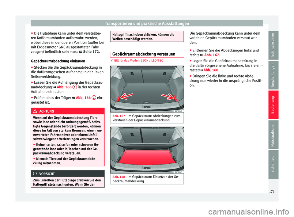 Seat Leon SC 2017 Betriebsanleitung (in German) Transportieren und praktische Ausstattungen
● Die Hut ab
l
age kann unter dem verstellba-
ren Kofferraumboden aufbewahrt werden,
wobei diese in der oberen Position (außer bei
mit Erdgasmotor GNC au Seat Leon SC 2017 Betriebsanleitung (in German) Transportieren und praktische Ausstattungen
● Die Hut ab
l
age kann unter dem verstellba-
ren Kofferraumboden aufbewahrt werden,
wobei diese in der oberen Position (außer bei
mit Erdgasmotor GNC au