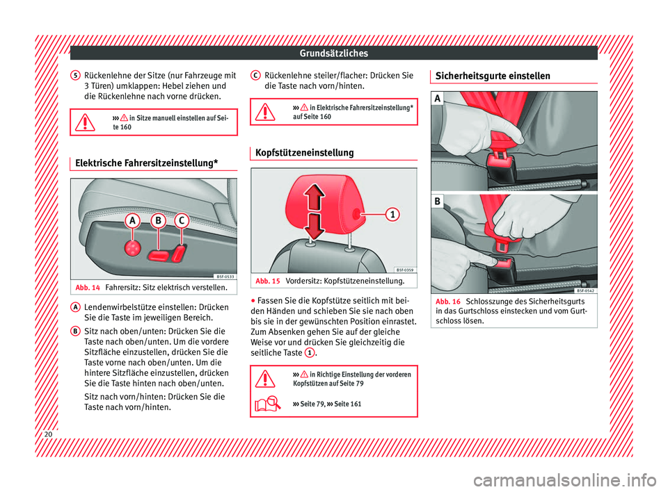 Seat Leon Sportstourer 2017  Betriebsanleitung (in German) Grundsätzliches
Rückenlehne der Sitze (nur Fahrzeuge mit
3  T
ür
en) umklappen: Hebel ziehen und
die Rückenlehne nach vorne drücken.

›››  in Sitze manuell einstellen auf Sei-
te 160 Ele