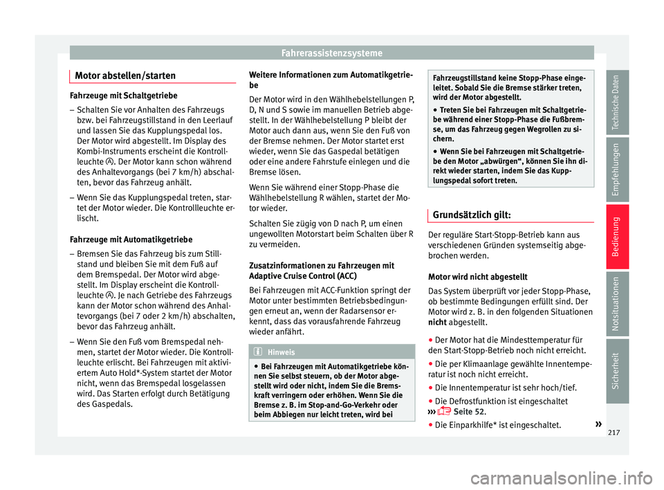 Seat Leon SC 2017 Betriebsanleitung (in German) Fahrerassistenzsysteme
Motor abstellen/starten Fahrzeuge mit Schaltgetriebe
– Schalten Sie vor Anhalten des Fahrzeugs
bzw . bei F
ahrzeugstillstand in den Leerlauf
und lassen Sie das Kupplungspedal Seat Leon SC 2017 Betriebsanleitung (in German) Fahrerassistenzsysteme
Motor abstellen/starten Fahrzeuge mit Schaltgetriebe
– Schalten Sie vor Anhalten des Fahrzeugs
bzw . bei F
ahrzeugstillstand in den Leerlauf
und lassen Sie das Kupplungspedal
